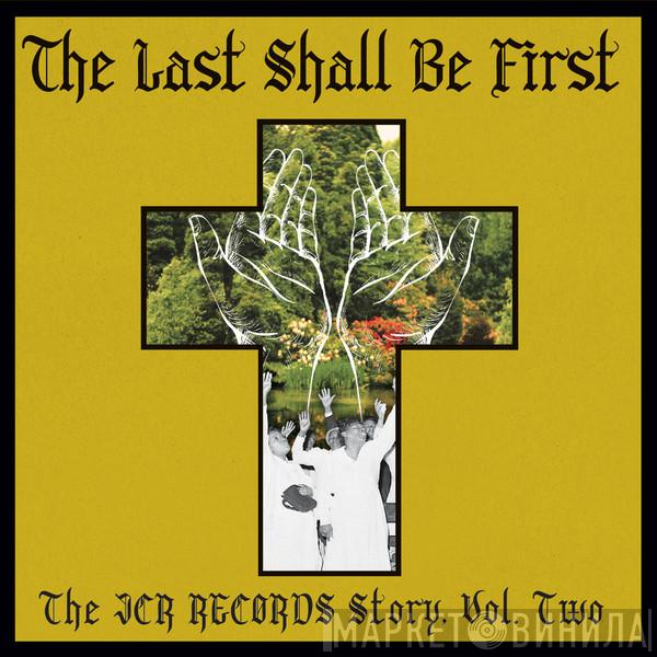  - The Last Shall Be First: The JCR Records Story, Vol. Two