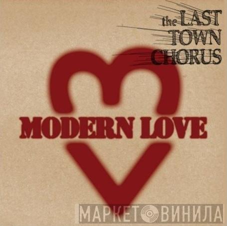The Last Town Chorus - Modern Love