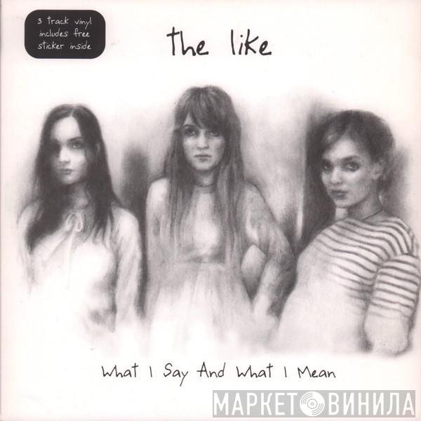 The Like - What I Say And What I Mean