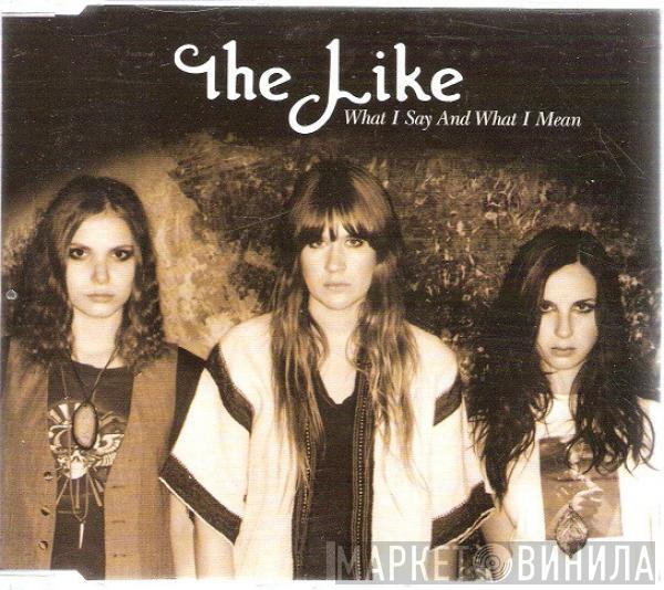  The Like  - What I Say And What I Mean