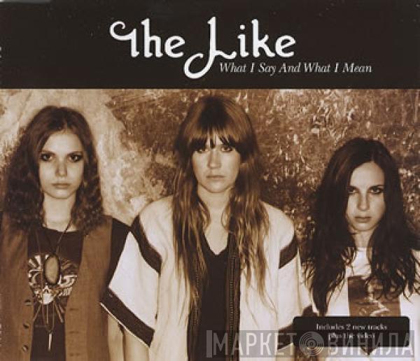  The Like  - What I Say And What I Mean