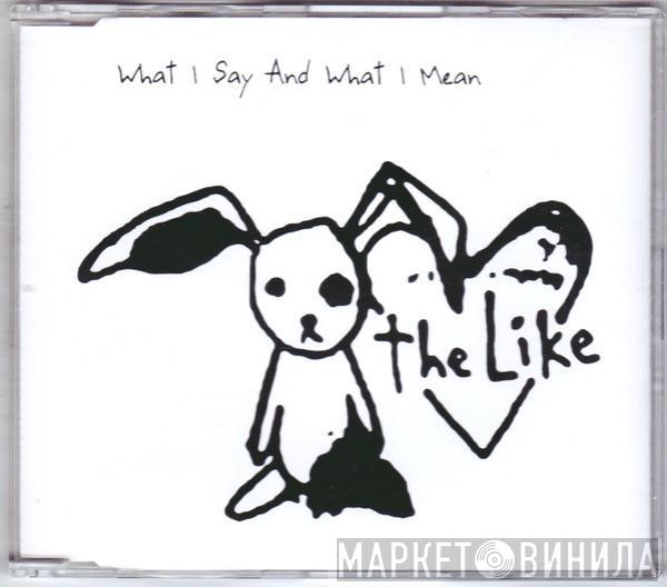 The Like - What I Say And What I Mean