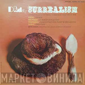 The London Symphony Orchestra, Antal Dorati, Darius Milhaud, Jean Françaix, Georges Auric, Erik Satie - DAda/Surrealism: Sophisticated Orchestral Music By French Composers