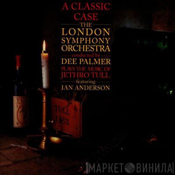 The London Symphony Orchestra, Dee Palmer, Ian Anderson - A Classic Case (The London Symphony Orchestra Plays The Music Of Jethro Tull Featuring Ian Anderson)
