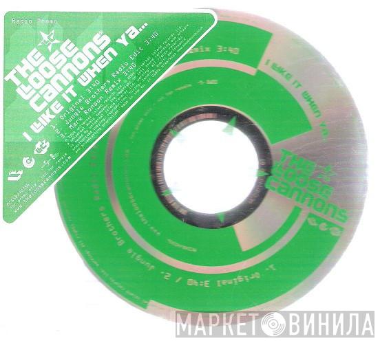  The Loose Cannons  - I Like It When Ya...