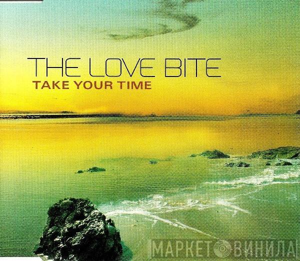  The Love Bite  - Take Your Time