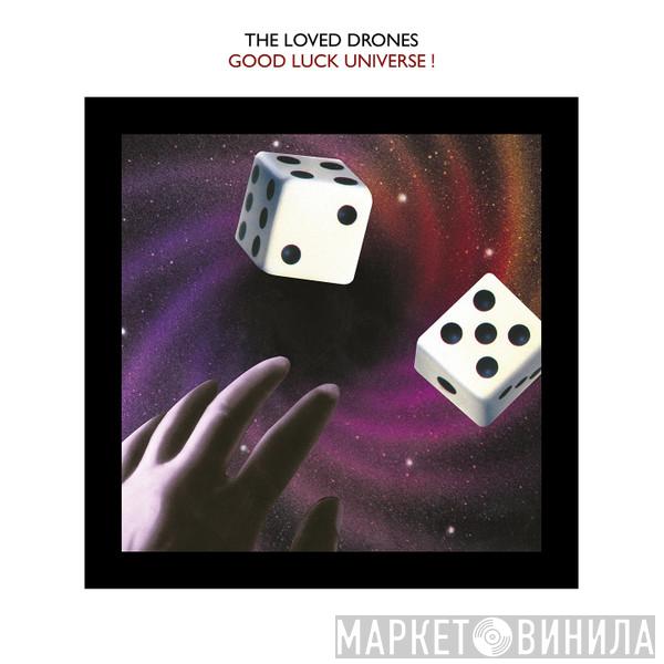 The Loved Drones - Good Luck Universe!
