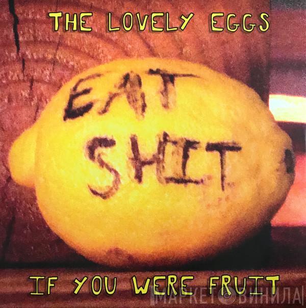 The Lovely Eggs - If You Were Fruit
