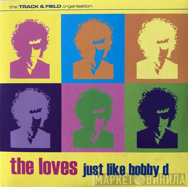 The Loves - Just Like Bobby D