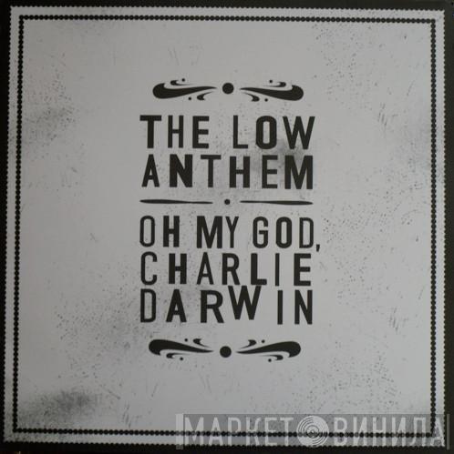 The Low Anthem - Oh My God, Charlie Darwin