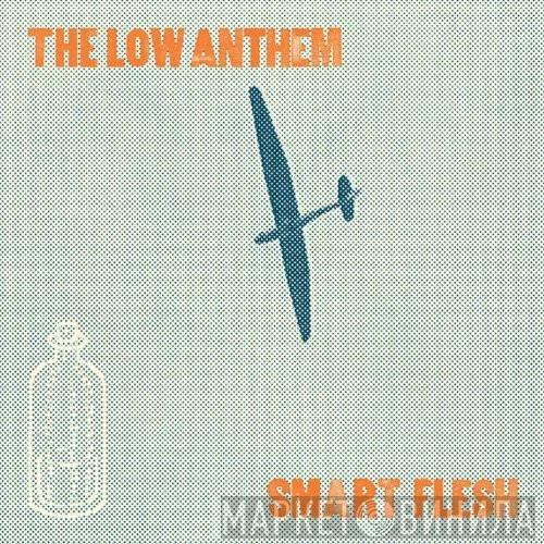 The Low Anthem - Smart Flesh