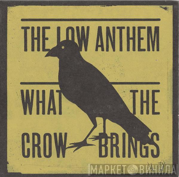 The Low Anthem - What The Crow Brings