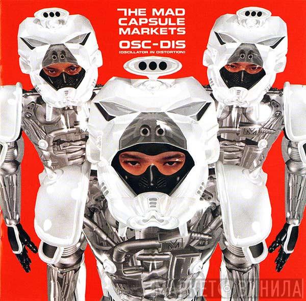 The Mad Capsule Markets - OSC-DIS (Oscillator In Distortion)