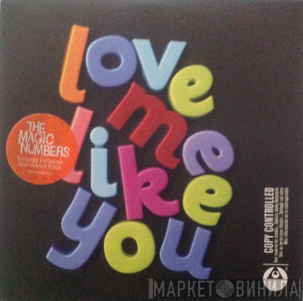 The Magic Numbers  - Love Me Like You