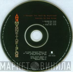  The Magnetic Fields  - I Thought You Were My Boyfriend