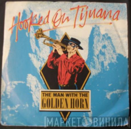 The Man With The Golden Horn - Hooked On Tijuana