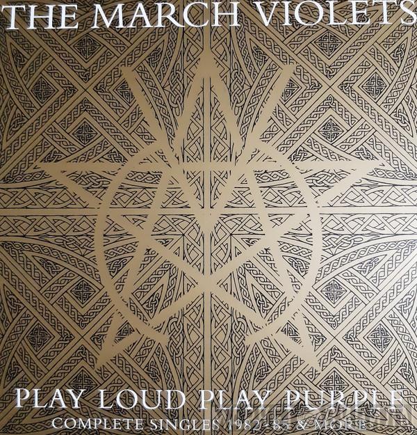 The March Violets - Play Loud Play Purple: Complete Singles 1982 - 85 & More