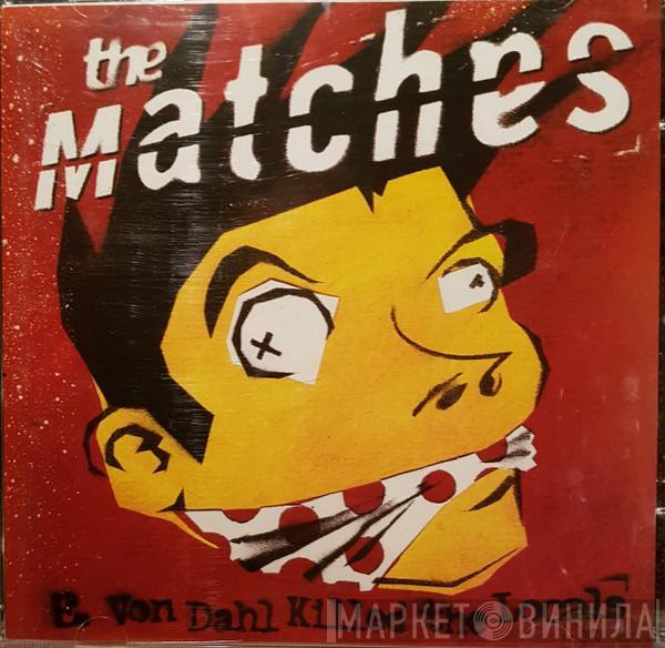 The Matches - E. Von Dahl Killed The Locals