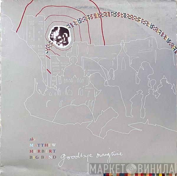  The Matthew Herbert Big Band  - Goodbye Swingtime