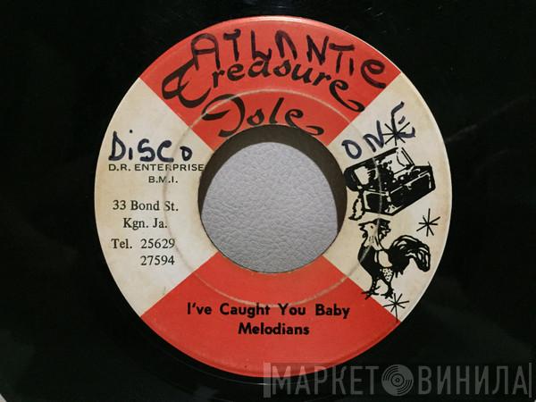  The Melodians  - I've Caught You Baby / You Don't Need Me