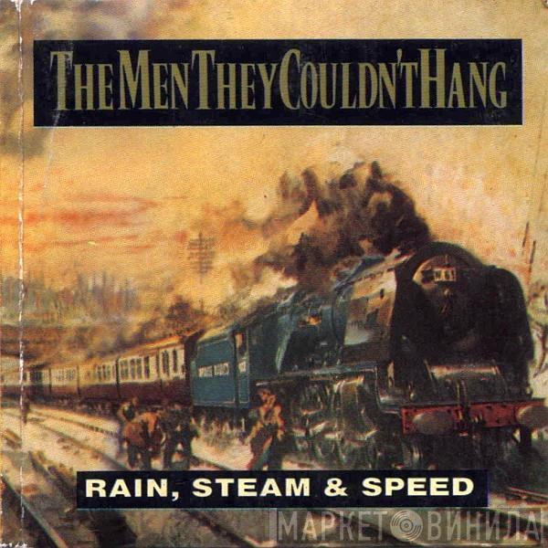 The Men They Couldn't Hang - Rain, Steam & Speed