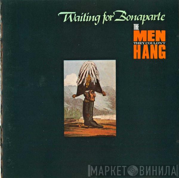 The Men They Couldn't Hang - Waiting For Bonaparte