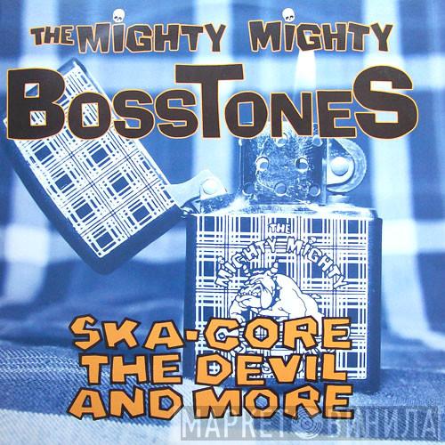 The Mighty Mighty Bosstones - Ska-Core, The Devil And More