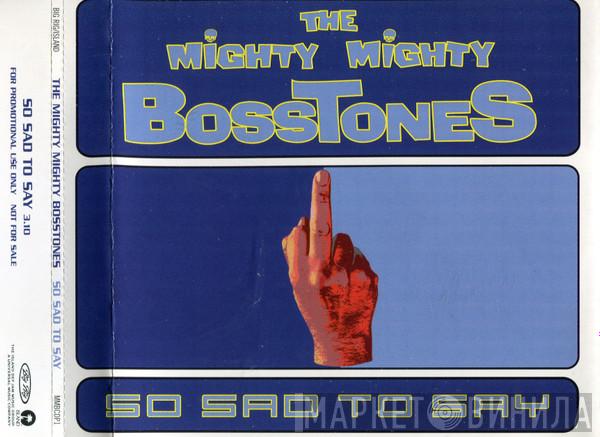  The Mighty Mighty Bosstones  - So Sad To Say