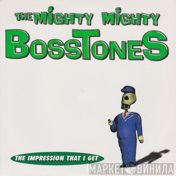 The Mighty Mighty Bosstones  - The Impression That I Get