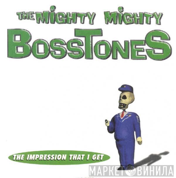  The Mighty Mighty Bosstones  - The Impression That I Get
