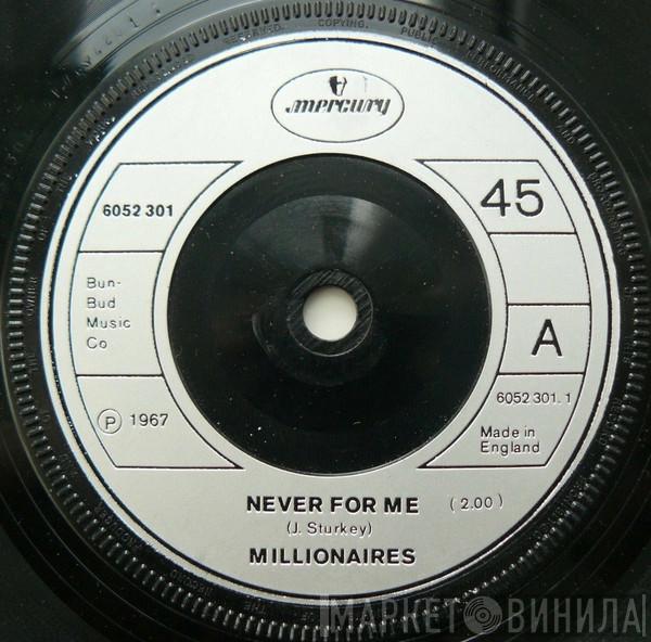 The Millionaires - Never For Me