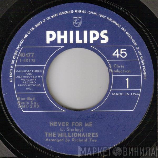  The Millionaires  - Never For Me