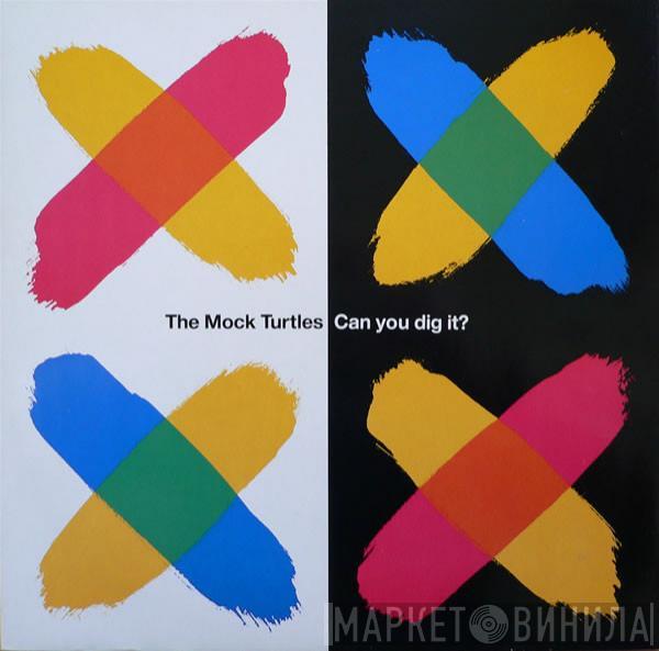  The Mock Turtles  - Can You Dig It?