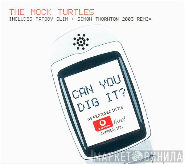  The Mock Turtles  - Can You Dig It?
