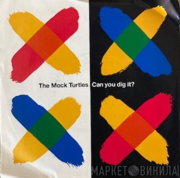  The Mock Turtles  - Can You Dig It?