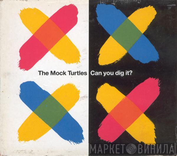 The Mock Turtles - Can You Dig It?