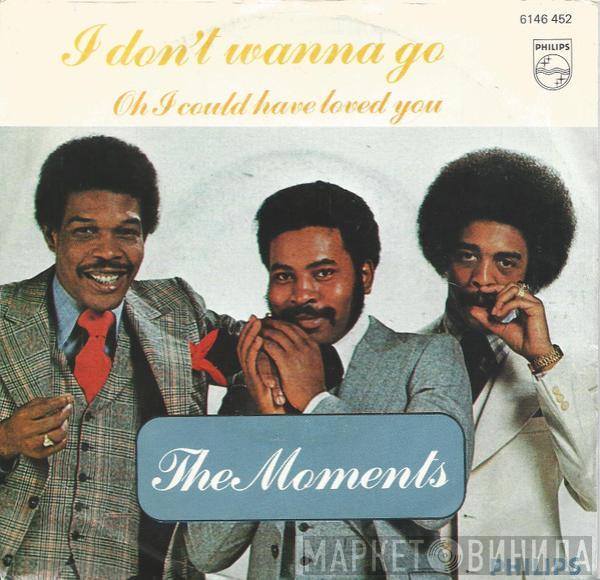  The Moments  - I Don't Wanna Go