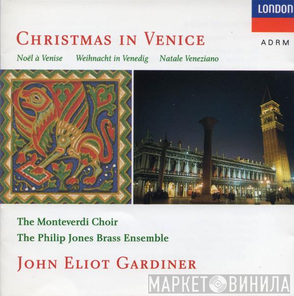, The Monteverdi Choir , Philip Jones Brass Ensemble  John Eliot Gardiner  - Christmas In Venice