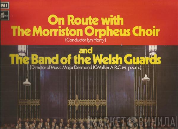 The Morriston Orpheus Choir, Lyn Harry, Band Of The Welsh Guards, Desmond Walker  - On Route With The Morriston Orpheus Choir And The Band Of The Welsh Guards