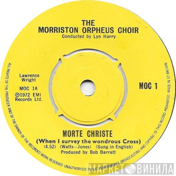 The Morriston Orpheus Choir - Morte Christe (When I Survey The Wondrous Cross) / Diolch I'r Iôr (Thanks Be To God)