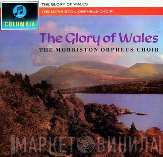 The Morriston Orpheus Choir - The Glory Of Wales