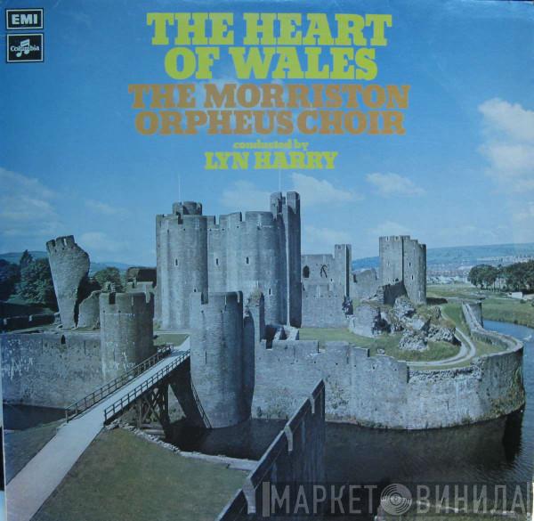 The Morriston Orpheus Choir - The Heart Of Wales