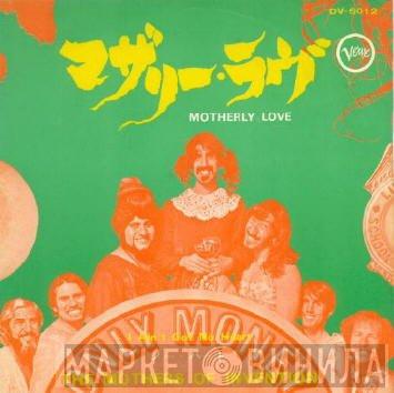  The Mothers  - Motherly Love / I Ain't Got No Heart