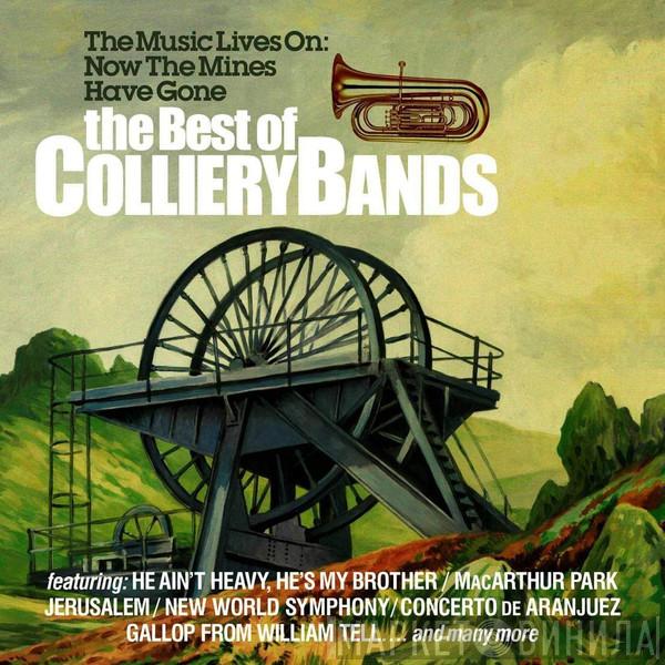  - The Music Lives On: Now The Mines Have Gone, The Best Of Colliery Bands