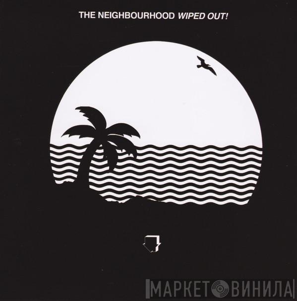  The Neighbourhood   - Wiped Out!