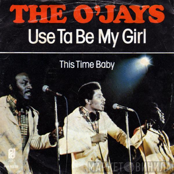  The O'Jays  - Use Ta Be My Girl / This Time Baby