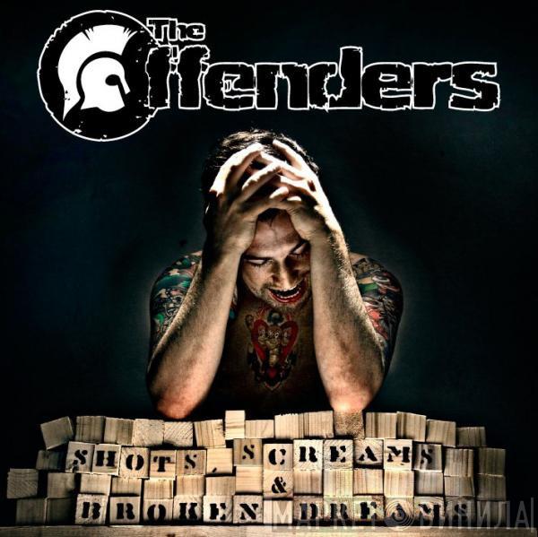 The Offenders - Shots, Screams & Broken Dreams