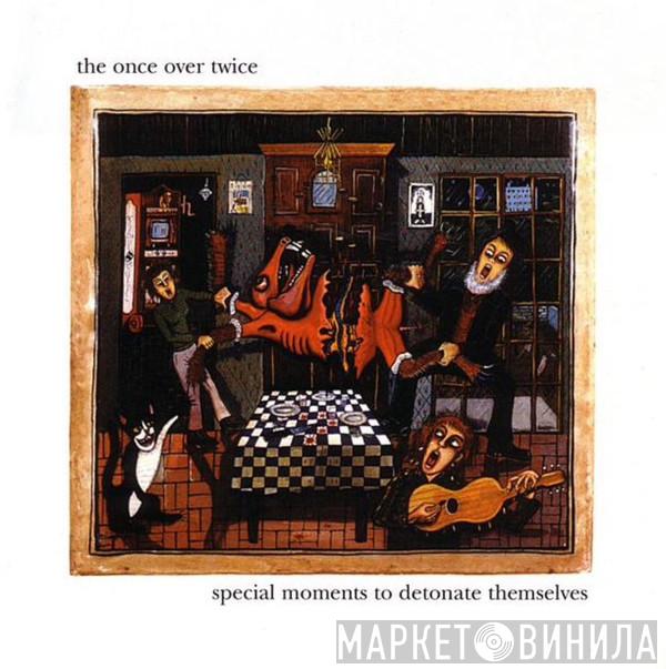 The Once Over Twice - Special Moments To Detonate Themselves