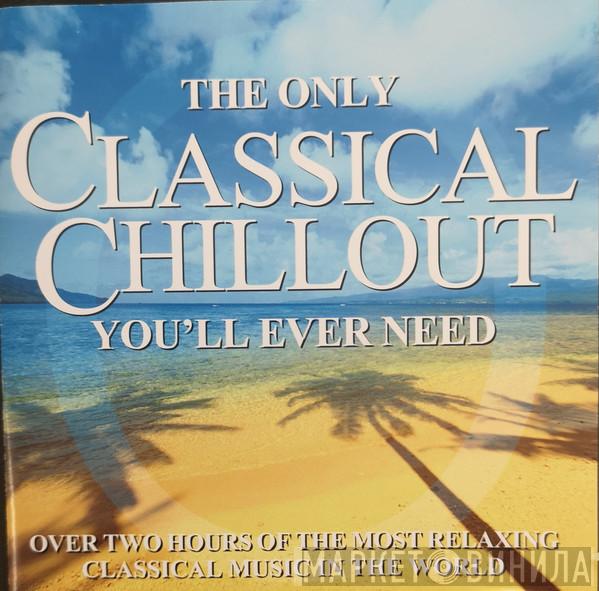  - The Only Classical Chillout You'll Ever Need