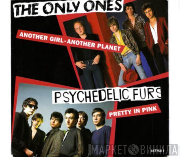The Only Ones, The Psychedelic Furs - Another Girl - Another Planet / Pretty In Pink